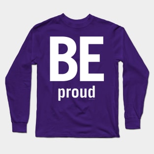 Be Proud Long Sleeve T-Shirt